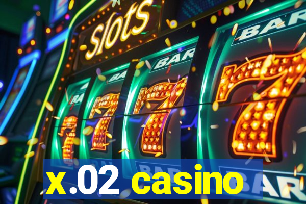 x.02 casino